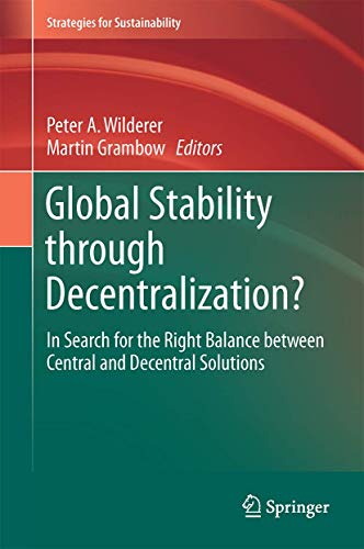 Global Stability through Decentralization?: In Search for the Right Balance between Central and Decentral Solutions (Strategies for Sustainability)